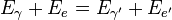 E_{\gamma} + E_{e} = E_{\gamma'} + E_{e'}\,