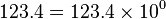 123.4 = 123.4\times10^0