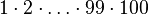 1 \cdot 2 \cdot \ldots \cdot 99 \cdot 100