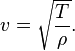 v=\sqrt{\frac{T}{\rho}}.
