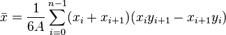 \bar x = \frac{1}{6 A} \sum_{i = 0}^{n - 1} (x_i + x_{i + 1}) (x_i y_{i + 1} - x_{i + 1} y_i)\,