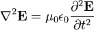\nabla^2 \mathbf{E} = \mu_0 \epsilon_0 \frac{\partial^2 \mathbf{E}}{\partial t^2}