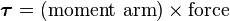 \boldsymbol{\tau} = (\textrm{moment\ arm}) \times \textrm{force}