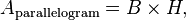 A_\text{parallelogram} = B \times H,\,