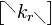 \begin{bmatrix} ^\diagdown k_{r\diagdown} \end{bmatrix}