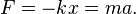 F = - k x = m a. \,