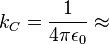 k_C = \frac{1}{4 \pi \epsilon_0} \approx 