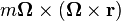 m \boldsymbol\Omega\times(\boldsymbol\Omega\times\mathbf{r})