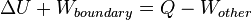 \Delta U + W_{boundary} = Q - W_{other}\