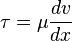 \tau=\mu\frac{dv}{dx}