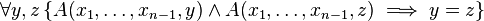  \forall y,z \left\{ A(x_1, \ldots ,x_{n-1}, y) \wedge A(x_1, \ldots ,x_{n-1}, z) \implies y = z \right\}