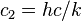 c_2 = h c / k \,