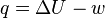  q = \Delta U - w  \,