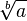  \!\, \sqrt[b]{a} 