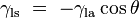 \gamma_\mathrm{ls}\ =\ -\gamma_\mathrm{la} \cos \theta