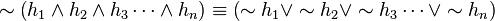 \sim \left( h_1 \wedge h_2 \wedge h_3 \cdots \wedge h_n \right) \equiv \left( \sim h_1 \vee \sim h_2 \vee \sim h_3 \cdots \vee \sim h_n \right)