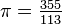 \pi=\tfrac{355}{113}