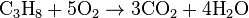 \mbox{C}_{3}\mbox{H}_{8}+\mbox{5O}_{2}\rightarrow\mbox{3CO}_{2}+\mbox{4H}_{2}\mbox{O}\,
