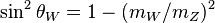 \sin^2 \theta_W = 1 - (m_W / m_Z)^2 \,