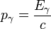 p_{\gamma}=\frac{E_{\gamma}}{c}
