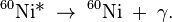 {}^{60}\hbox{Ni*}\;\to\;^{60}\hbox{Ni}\;+\;\gamma.