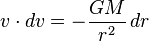 v \cdot dv = -\frac{GM}{r^2}\,dr\,