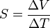 S = {\Delta V \over \Delta T}