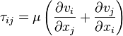 \tau_{ij}=\mu\left(\frac{\partial v_i}{\partial x_j}+\frac{\partial v_j}{\partial x_i} \right)