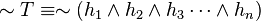 \sim T \equiv \sim \left( h_1 \wedge h_2 \wedge h_3 \cdots \wedge h_n \right)