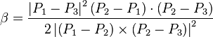 \beta = \frac
{\left|P_1-P_3\right|^2 \left(P_2-P_1\right) \cdot \left(P_2-P_3\right)}
{2 \left|\left(P_1-P_2\right) \times \left(P_2-P_3\right)\right|^2}