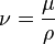 \nu = \frac {\mu} {\rho}