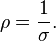 \rho = {1\over\sigma}.