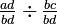 \textstyle{\frac {a d} {b d} \div \frac {b c} {b d}}