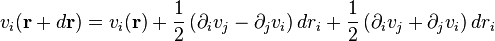 v_i(\mathbf{r}+d\mathbf{r}) = v_i(\mathbf{r})+\frac{1}{2}\left(\partial_i v_j-\partial_j v_i\right)dr_i + \frac{1}{2}\left(\partial_i v_j+\partial_j v_i\right)dr_i