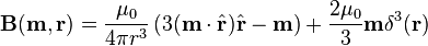 \mathbf{B}(\mathbf{m}, \mathbf{r}) = \frac {\mu_0} {4\pi r^3} \left(3(\mathbf{m}\cdot\hat{\mathbf{r}})\hat{\mathbf{r}}-\mathbf{m}\right) + \frac{2\mu_0}{3}\mathbf{m}\delta^3(\mathbf{r})