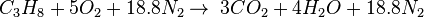 C_3H_8 + 5O_2 + 18.8N_2 \rightarrow \; 3CO_2 + 4H_2O + 18.8N_2