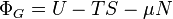 \Phi_{G}=U-TS-\mu N\,