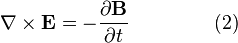 \nabla \times \mathbf{E} = -\frac{\partial \mathbf{B}}{\partial t} \qquad \qquad \ (2)