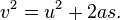 v^2 = u^2 + 2as.\,