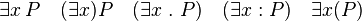  \exists{x}\, P \quad (\exists{x}) P \quad (\exists x \ . \ P) \quad (\exists x : P) \quad \exists{x}(P)