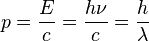p = { E \over c } = { h\nu \over c } = { h \over \lambda }