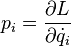 p_i=\frac{\partial L}{\partial \dot{q}_i}