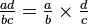 \textstyle{\frac {ad}{bc} = \frac a b \times \frac d c }