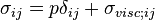 \sigma_{ij} = p\delta_{ij}+\sigma_{visc;ij}\,