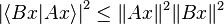 \left|\langle B x | A x \rangle\right |^2 \leq \|A x \|^2 \|B x \|^2