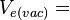V_{e(vac)} =\,