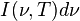 I(\nu,T)d\nu \,