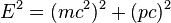 E^2 = (mc ^ 2) ^ 2 + (pc) ^ 2 \,