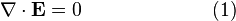 \nabla \cdot \mathbf{E} = 0 \qquad \qquad \qquad \ \ (1)