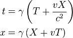 \begin{align}t &= \gamma \left( T + \frac{v X}{c^{2}} \right)  \\ 
x &= \gamma \left( X + v T \right)\\\end{align}